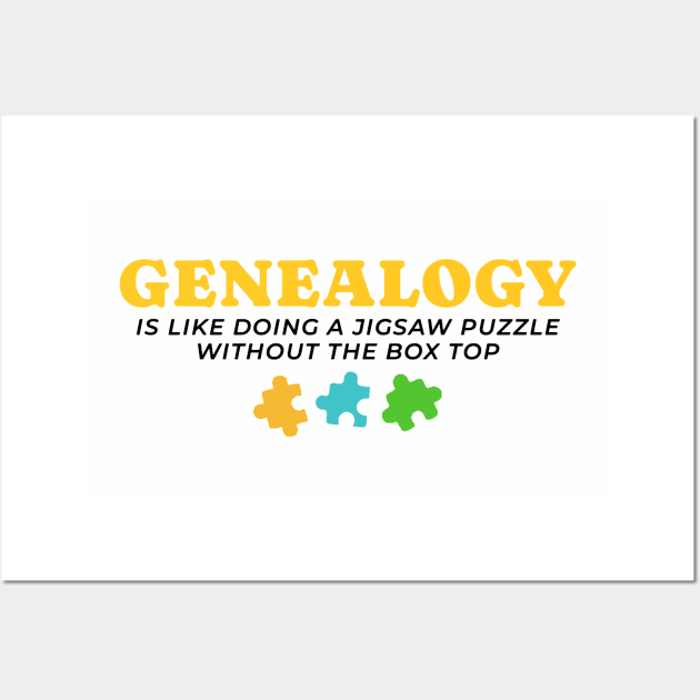 Genealogy Is Like Doing A Jigsaw Puzzle Without The Box Top Wall Art by tiden.nyska